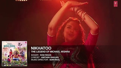 NIKHATOO Audio Song | The Legend of Michael Mishra | Arshad Warsi, Aditi Rao Hydari