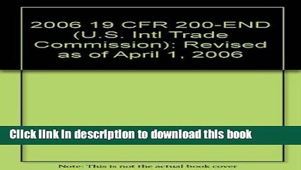 Read 2006 19 CFR 200-END (U.S. Intl Trade Commission) Ebook Free