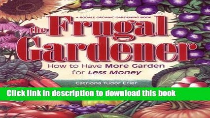 [PDF] FRUGAL GARDENER: How To Have More Garden For Less Money [Download] Full Ebook