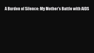 Read A Burden of Silence: My Mother's Battle with AIDS Ebook Free