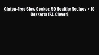 Download Gluten-Free Slow Cooker: 50 Healthy Recipes + 10 Desserts (F.L. Clover) PDF Online