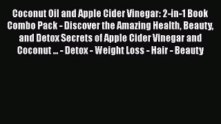 Read Coconut Oil and Apple Cider Vinegar: 2-in-1 Book Combo Pack - Discover the Amazing Health