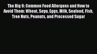 Read The Big 9: Common Food Allergens and How to Avoid Them: Wheat Soya Eggs Milk Seafood Fish