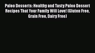Read Paleo Desserts: Healthy and Tasty Paleo Dessert Recipes That Your Family Will Love! (Gluten
