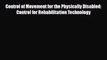 Read Control of Movement for the Physically Disabled: Control for Rehabilitation Technology