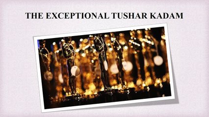 The Exceptional Tushar Kadam