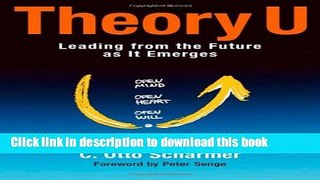 [Read PDF] Theory U: Leading from the Future as It Emerges  Read Online