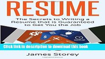 Read Resume: The Secrets to Writing a Resume that is Guaranteed to Get You the Job ((Resume
