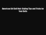 DOWNLOAD FREE E-books  American Girl Doll Hair: Styling Tips and Tricks for Your Dolls  Full