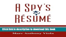 Read A Spy s RÃ©sumÃ©: Confessions of a Maverick Intelligence Professional and Misadventure