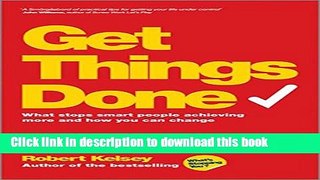 Download Books Get Things Done: What Stops Smart People Achieving More and How You Can Change