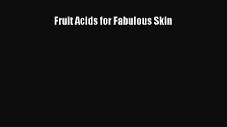 DOWNLOAD FREE E-books  Fruit Acids for Fabulous Skin  Full E-Book