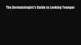 READ book  The Dermatologist's Guide to Looking Younger  Full Ebook Online Free