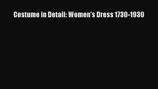 READ book  Costume in Detail: Women's Dress 1730-1930  Full Free