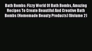 Free Full [PDF] Downlaod  Bath Bombs: Fizzy World Of Bath Bombs Amazing Recipes To Create