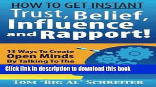 Read How To Get Instant Trust, Belief, Influence, and Rapport! 13 Ways To Create Open Minds By