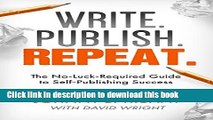 Download Write. Publish. Repeat. (The No-Luck-Required Guide to Self-Publishing Success) (The