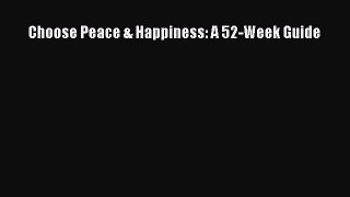 READ book  Choose Peace & Happiness: A 52-Week Guide  Full E-Book