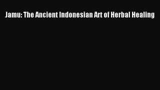 DOWNLOAD FREE E-books  Jamu: The Ancient Indonesian Art of Herbal Healing  Full E-Book