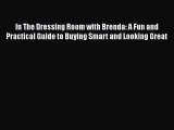 READ FREE FULL EBOOK DOWNLOAD  In The Dressing Room with Brenda: A Fun and Practical Guide