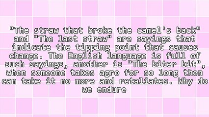 The Straw That Broke the Camel's Back