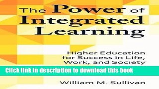 Read The Power of Integrated Learning: Higher Education for Success in Life, Work, and Society