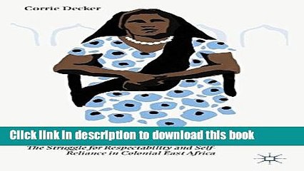 Download Mobilizing Zanzibari Women: The Struggle for Respectability and Self-Reliance in Colonial