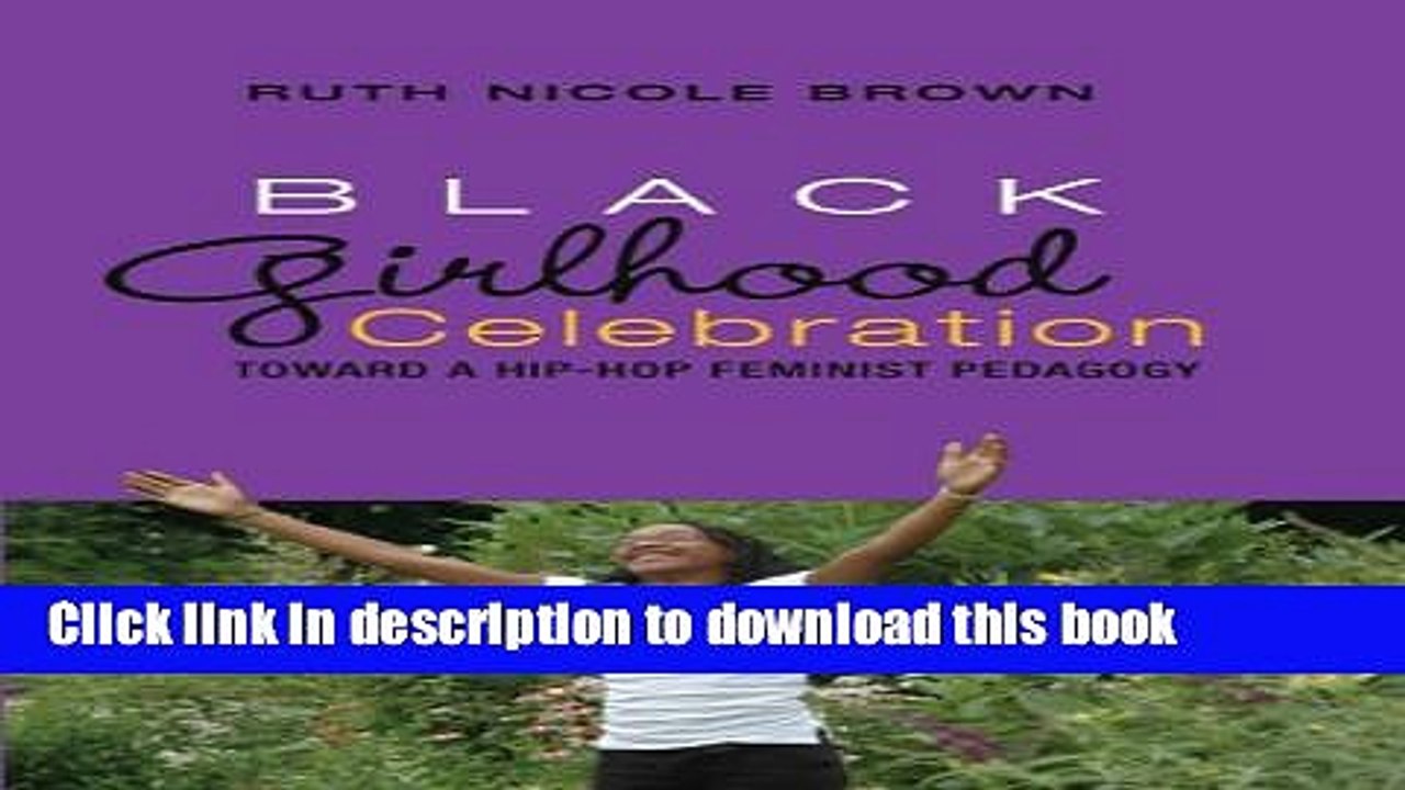 Download Black Girlhood Celebration: Toward a Hip-Hop Feminist Pedagogy (Mediated Youth)  Ebook