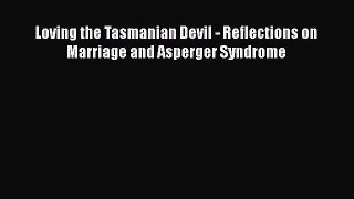 READ book  Loving the Tasmanian Devil - Reflections on Marriage and Asperger Syndrome  Full