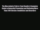 READ book  The Macrobiotic Path to Total Health: A Complete Guide to Naturally Preventing