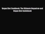 READ book  Vegan Diet Cookbook: The Ultimate Veganism and Vegan Diet Guidebook  Full E-Book