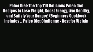 READ book  Paleo Diet: The Top 110 Delicious Paleo Diet Recipes to Lose Weight Boost Energy