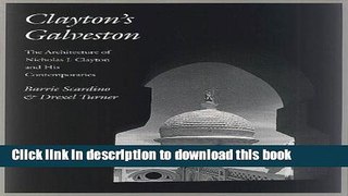 Read Book Clayton s Galveston: The Architecture of Nicholas J. Clayton and His Contemporaries