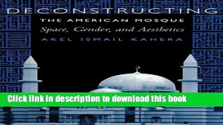 Download Book Deconstructing the American Mosque: Space, Gender, and Aesthetics PDF Free