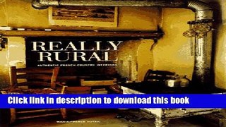 Read Book Really Rural: Authentic French Country Interiors E-Book Free