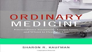 Read Books Ordinary Medicine: Extraordinary Treatments, Longer Lives, and Where to Draw the Line