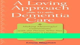 Read Books A Loving Approach to Dementia Care: Making Meaningful Connections with the Person Who
