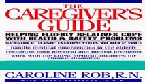 Download Books The Caregiver s Guide: Helping Older Friends and Relatives with Health and Safety