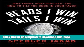 Read Heads I Win, Tails I Win: Why Smart Investors Fail and How to Tilt the Odds in Your Favor