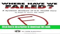 Read Where Have We Failed? a Systematic Analy U.s. Healthcare Ebook Free