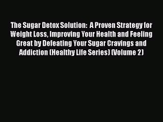 READ book  The Sugar Detox Solution:  A Proven Strategy for Weight Loss Improving Your Health