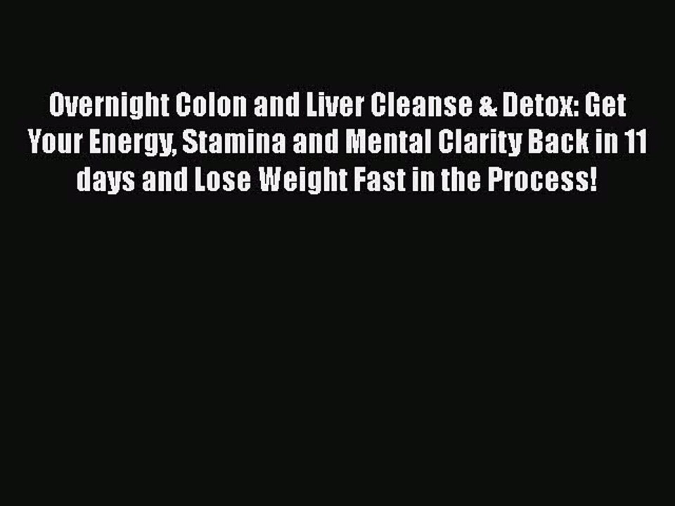 DOWNLOAD FREE E-books  Overnight Colon and Liver Cleanse & Detox: Get Your Energy Stamina and