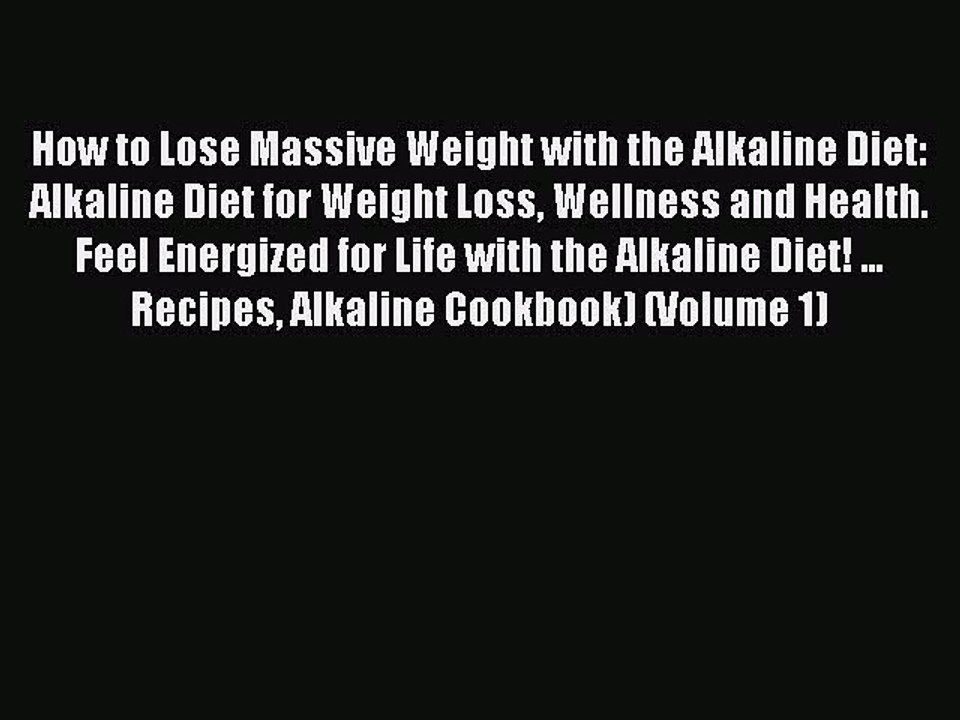 READ book  How to Lose Massive Weight with the Alkaline Diet: Alkaline Diet for Weight Loss