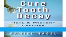 Read Books Cure Tooth Decay: Heal And Prevent Cavities With Nutrition - Limit And Avoid Dental