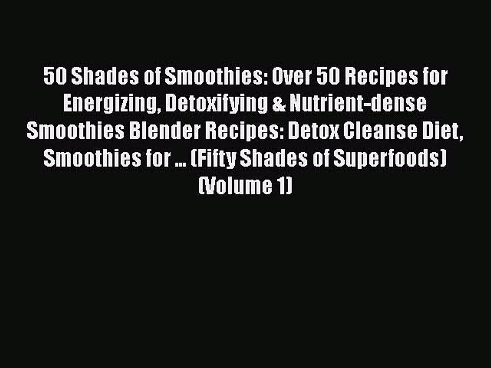 Free Full [PDF] Downlaod  50 Shades of Smoothies: Over 50 Recipes for Energizing Detoxifying