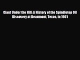 Enjoyed read Giant Under the Hill: A History of the Spindletop Oil Discovery at Beaumont Texas