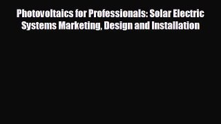 For you Photovoltaics for Professionals: Solar Electric Systems Marketing Design and Installation