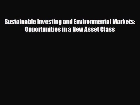 Popular book Sustainable Investing and Environmental Markets: Opportunities in a New Asset
