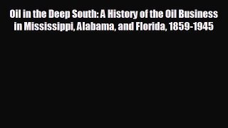 Read hereOil in the Deep South: A History of the Oil Business in Mississippi Alabama and Florida