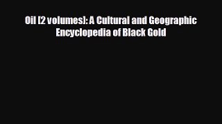 Read hereOil [2 volumes]: A Cultural and Geographic Encyclopedia of Black Gold